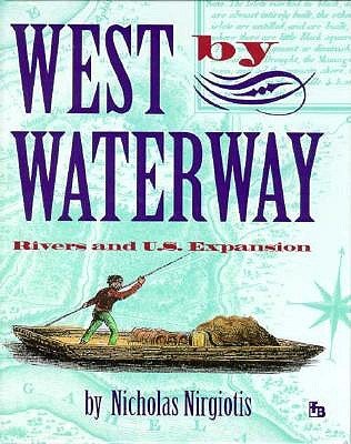 Stock image for West by Waterway : Rivers and United States Expansion for sale by Better World Books: West