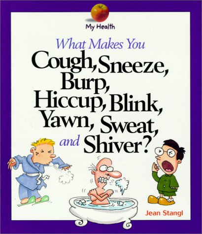 Beispielbild fr What Makes You Cough, Sneeze, Burp, Hiccup, Yawn, Blink, Sweat and Shiver? zum Verkauf von Better World Books