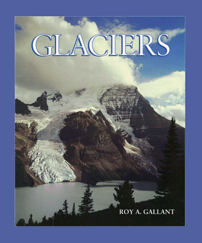 Glaciers (First Book) (9780531203903) by Gallant, Roy A.