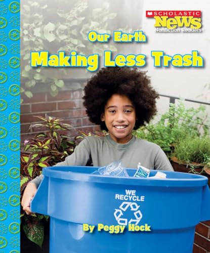 Stock image for Our Earth: Making Less Trash (Scholastic News Nonfiction Readers: Conservation) (Scholastic News Nonficiton Readers) for sale by Your Online Bookstore