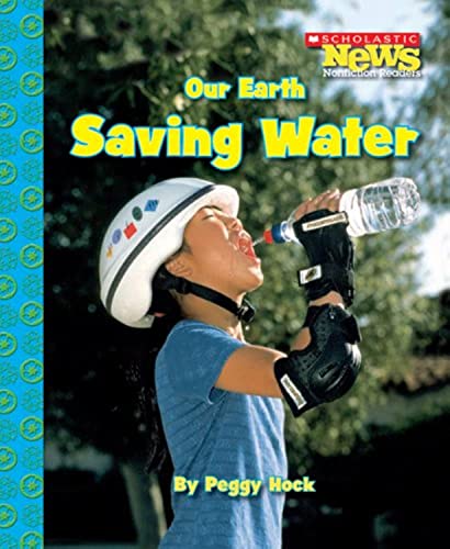 9780531204368: Our Earth: Saving Water (Scholastic News Nonfiction Readers: Conservation)