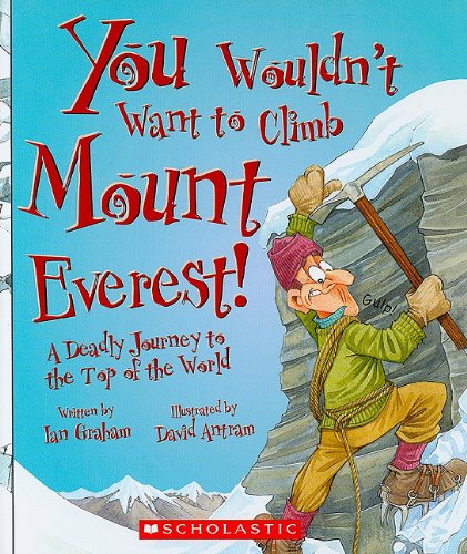 Imagen de archivo de You Wouldnt Want to Climb Mount Everest!: A Deadly Journey to the Top of the World a la venta por ThriftBooks-Dallas