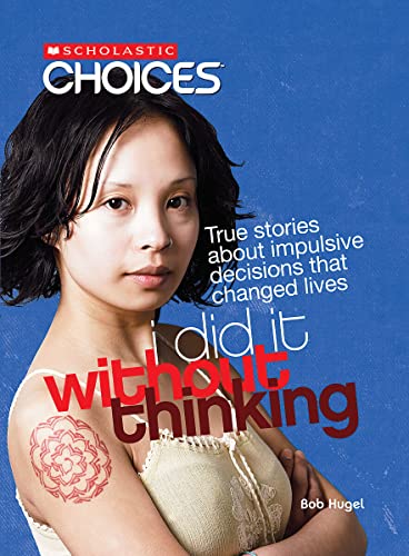 Imagen de archivo de I Did It Without Thinking: True Stories About Impulsive Decisions That Changed Lives (Scholastic Choices) a la venta por Ergodebooks