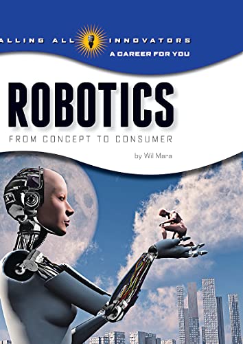 Stock image for Robotics: Science, Technology, Engineering (Calling All Innovators: a Career for You) (Library Edition) for sale by Better World Books: West