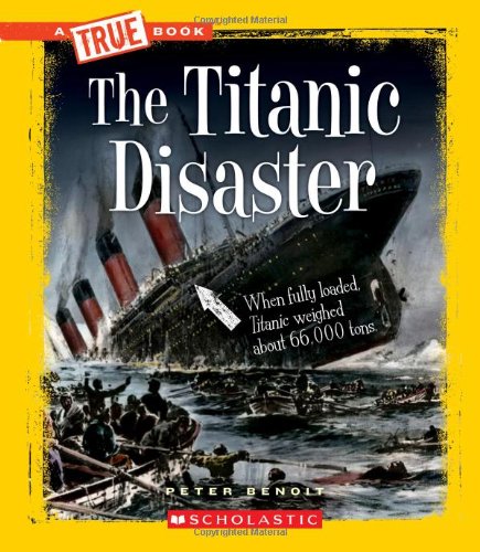 The Titanic Disaster (A True Book) (9780531206270) by Benoit, Peter