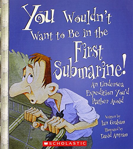 Beispielbild fr You Wouldn't Want to Be in the First Submarine!: An Undersea Expedition Youd Rather Avoid zum Verkauf von ThriftBooks-Atlanta