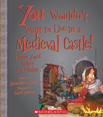 9780531207031: You Wouldn't Want to Live in a Medieval Castle!: A Home You'd Rather Not Inhabit