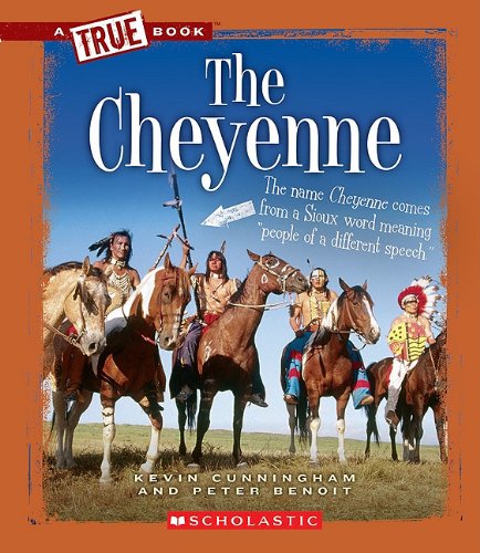 The Cheyenne (A True Book: American Indians) - Kevin Cunningham, Peter Benoit