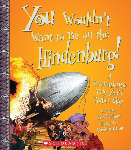 9780531208236: You Wouldn't Want to Be on the Hindenburg! (You Wouldn't Want to...: History of the World) (Library Edition)