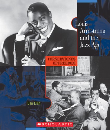 Louis Armstrong and the Jazz Age (Cornerstones of Freedom Second Series) (9780531208373) by Elish, Dan