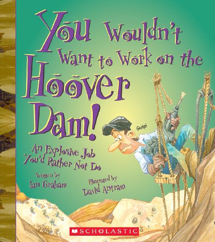 Stock image for You Wouldn't Want to Work on the Hoover Dam!: An Explosive Job You'd Rather Not Do for sale by ThriftBooks-Dallas