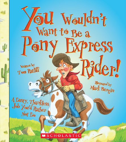 Stock image for You Wouldn't Want to Be a Pony Express Rider! : A Dusty, Thankless Job You'd Rather Not Do for sale by Better World Books
