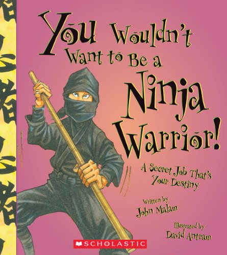 Beispielbild fr You Wouldn't Want to Be a Ninja Warrior!: A Secret Job That's Your Destiny zum Verkauf von SecondSale