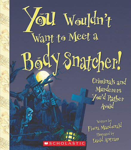 9780531210468: You Wouldn't Want to Meet a Body Snatcher!: Criminals and Murderers You'd Rather Avoid