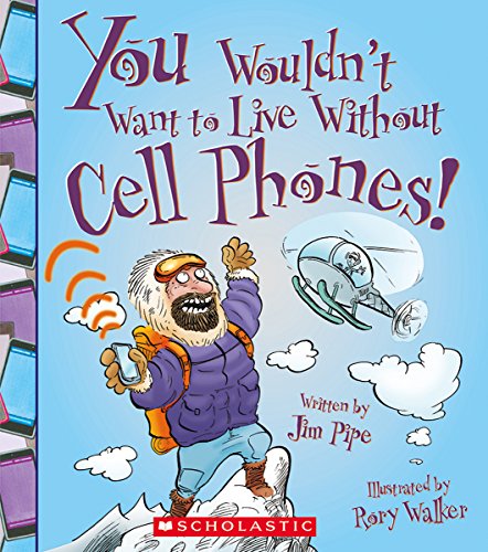 Stock image for You Wouldn't Want to Live Without Cell Phones! for sale by Better World Books