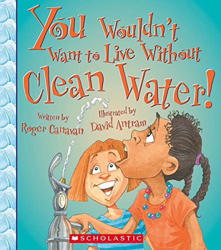 Stock image for You Wouldn't Want to Live Without Clean Water! for sale by Better World Books