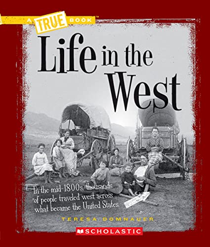 Imagen de archivo de Life in the West (A True Book: Westward Expansion) (A True Book (Relaunch)) a la venta por Your Online Bookstore