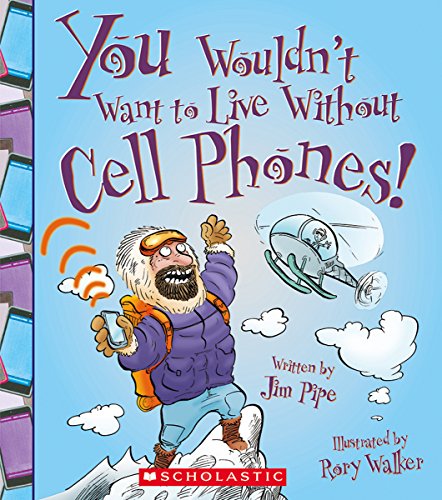 Stock image for You Wouldn't Want to Live Without Cell Phones for sale by Better World Books: West