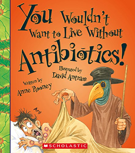 Stock image for You Wouldn't Want to Live Without Antibiotics! (You Wouldn't Want to Live Without ) for sale by Half Price Books Inc.