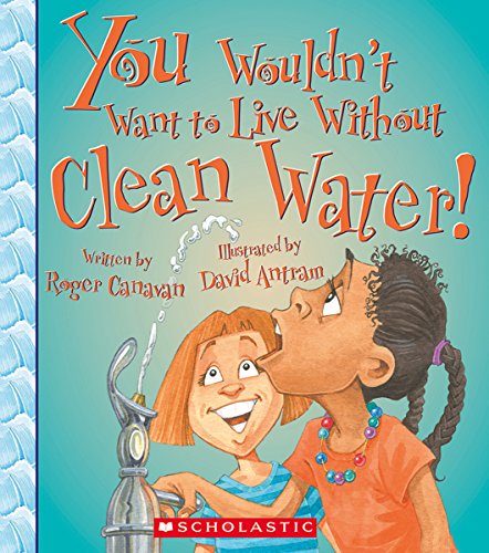 Stock image for You Wouldn't Want to Live Without Clean Water! (You Wouldn't Want to Live Without?) for sale by Your Online Bookstore