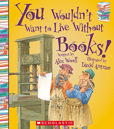 Imagen de archivo de You Wouldnt Want to Live Without Books! (You Wouldnt Want to Live Without) a la venta por Goodwill of Colorado