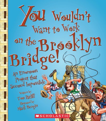 Imagen de archivo de You Wouldn't Want to Work on the Brooklyn Bridge!: An Enormous Project That Seemed Impossible a la venta por ThriftBooks-Atlanta