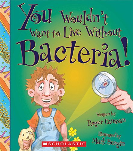 Stock image for You Wouldn't Want to Live Without Bacteria! (You Wouldn't Want to Live Without. ) (Library Edition) for sale by Better World Books