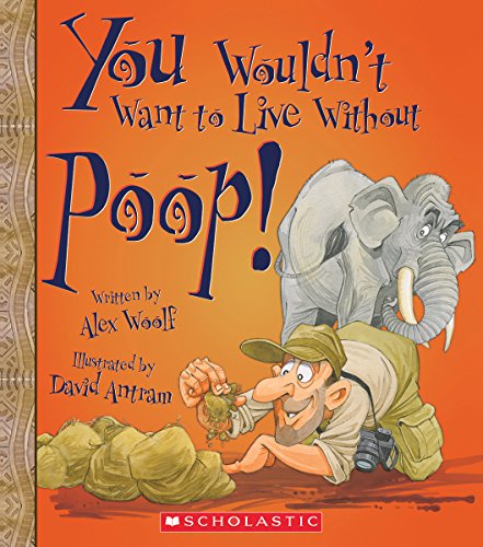 9780531214893: You Wouldn't Want to Live Without Poop! (You Wouldn't Want to Live Without...)