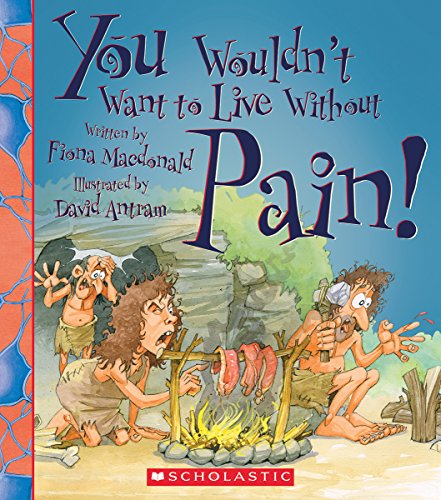 Immagine dell'editore per You Wouldn't Want to Live Without Pain! (You Wouldn't Want to Live Without) venduto da BooksRun