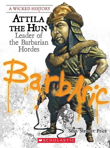 Stock image for Attila The Hun: Leader of the Barbarian Hordes (Wicked History) for sale by Hawking Books