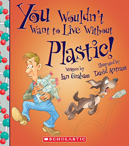 Beispielbild fr You Wouldn't Want to Live Without Plastic! (You Wouldn't Want to Live Without. ) (Library Edition) zum Verkauf von Better World Books: West