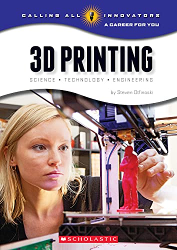 Stock image for 3D Printing: Science, Technology, and Engineering (Calling All Innovators: a Career for You) for sale by Better World Books