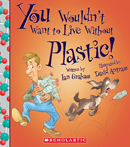 9780531220535: You Wouldn't Want to Live Without Plastic!