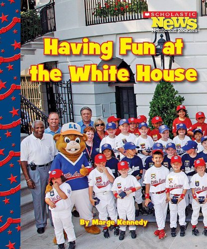 Having Fun at the White House (Scholastic News Nonfiction Readers) (9780531224328) by Kennedy, Marge