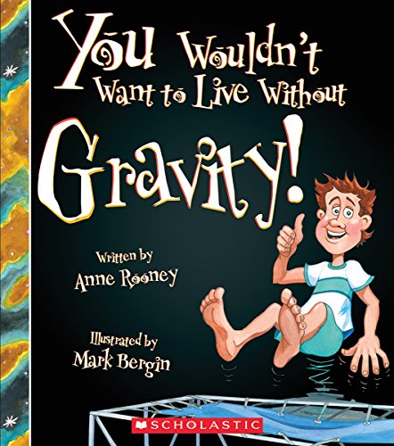 Stock image for You Wouldn't Want to Live Without Gravity! (You Wouldn't Want to Live Without) for sale by Goodwill of Colorado