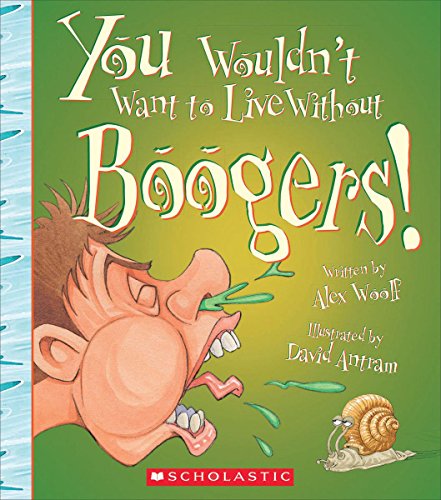 Beispielbild fr You Wouldn't Want to Live Without Boogers! (You Wouldn't Want to Live Without.) zum Verkauf von SecondSale