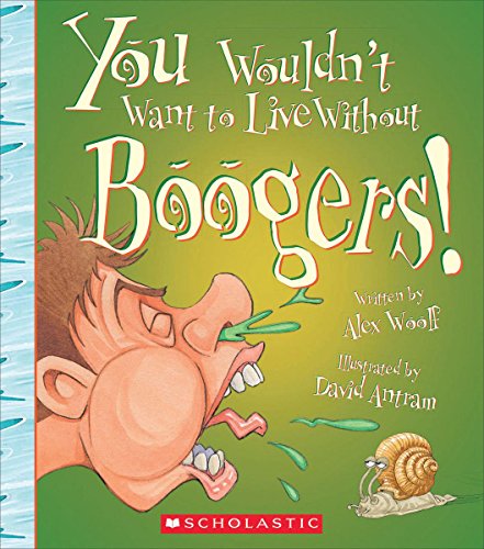 Imagen de archivo de You Wouldn't Want to Live Without Boogers! (You Wouldn't Want to Live Without.) a la venta por SecondSale