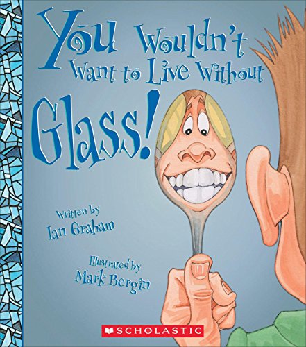 Beispielbild fr You Wouldn't Want to Live Without Glass! (You Wouldn't Want to Live Without) zum Verkauf von Goodwill of Colorado