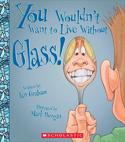 9780531224892: You Wouldn't Want to Live Without Glass! (You Wouldn't Want to Live Without...)