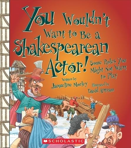 Beispielbild fr You Wouldn't Want to Be a Shakespearean Actor! : Some Roles You Might Not Want to Play zum Verkauf von Better World Books