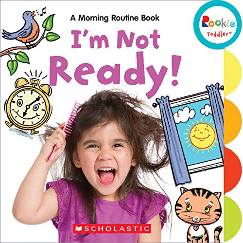 Stock image for I'm Not Ready!: a Morning Routine Book (Rookie Toddler) for sale by Better World Books: West