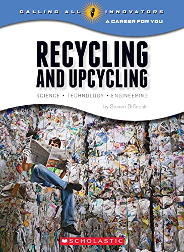 

Recycling and Upcycling: Science, Technology, Engineering (Calling All Innovators: A Career for You)