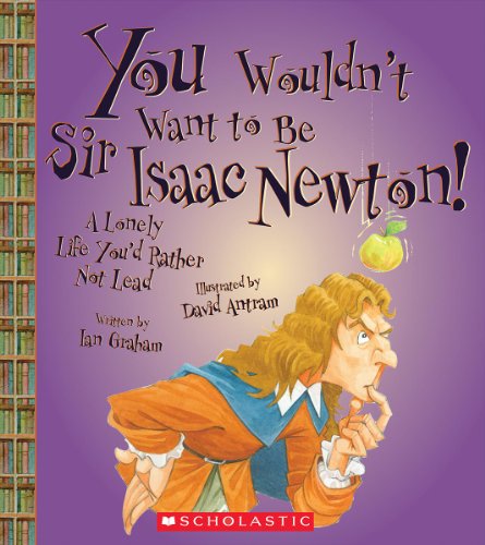 Beispielbild fr You Wouldn't Want to Be Sir Isaac Newton! (You Wouldn't Want to.: History of the World) zum Verkauf von SecondSale