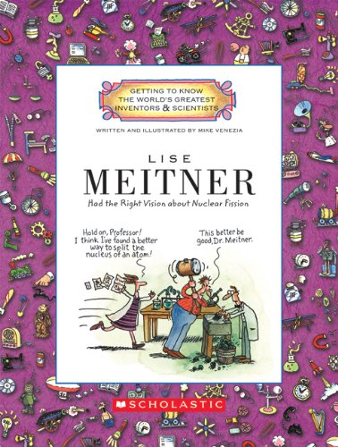 Lise Meitner: Had the Right Vision About Nuclear Fission (Getting to Know the World's Greatest Inventors & Scientists) (9780531237021) by Venezia, Mike