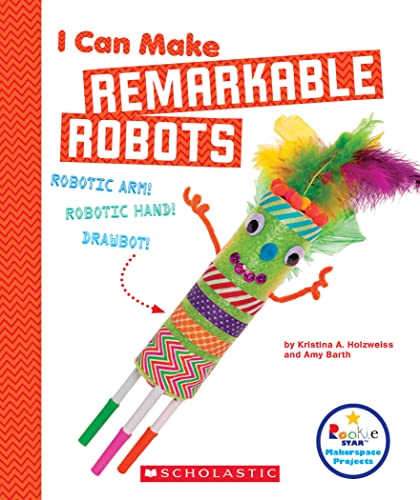 Imagen de archivo de I Can Make Remarkable Robots (Rookie Star: Makerspace Projects) a la venta por SecondSale