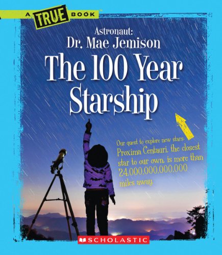 Stock image for The 100 Year Starship (A True Book: Dr. Mae Jemison and 100 Year Starship) (True Books: Dr. Mae Jemison and 100 Year Starship) for sale by SecondSale