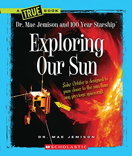 Imagen de archivo de Exploring Our Sun (A True Book: Dr. Mae Jemison and 100 Year Starship) a la venta por Once Upon A Time Books