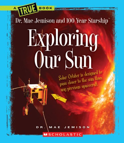 Stock image for Exploring Our Sun (A True Book: Dr. Mae Jemison and 100 Year Starship) for sale by Once Upon A Time Books