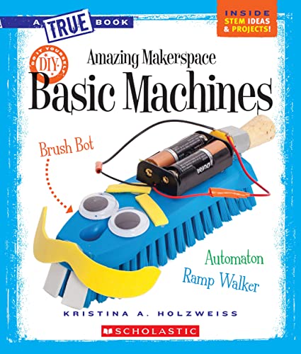 Stock image for Amazing Makerspace DIY Basic Machines (a True Book: Makerspace Projects) for sale by Better World Books