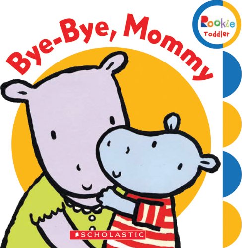 Imagen de archivo de Bye Bye Mommy (Rookie Toddler) a la venta por SecondSale